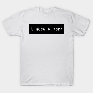 i need a <br> T-Shirt